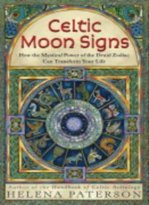 Celtic Moon Signs: How the Mystical Power of the Druid Zodiac Ca