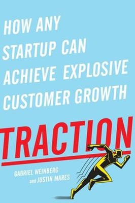 Traction : How Any Startup Can Achieve Explosive Customer Growth