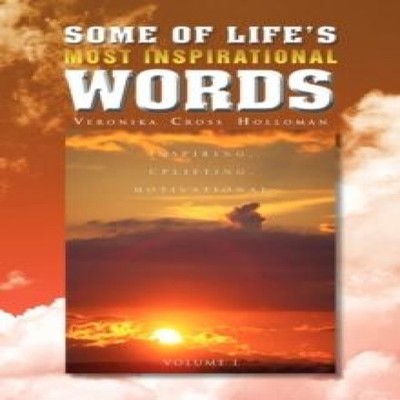 Some of Life's Most Inspirational Words Veronika Cross Holloman H