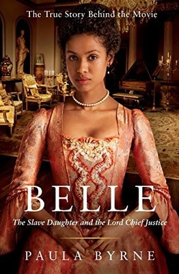 Belle: The Slave Daughter and the Lord Chief Justice By Paula By