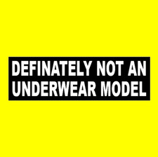 Funny "DEFINITELY NOT AN UNDERWEAR MODEL" weird lingerie decal BUMPER STICKER