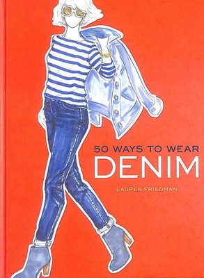 50 Ways to Wear Denim by Friedman, Lauren