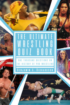 The Ultimate Wrestling Quiz Book: One Thousand Questions on the History of Pro W