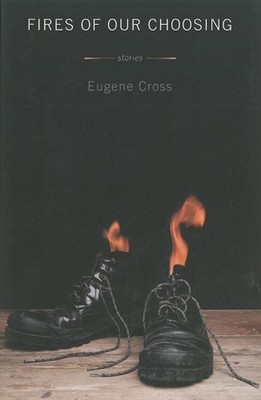 Fires Of Our Choosing: Stories by Eugene Cross (English) Paperback Book