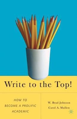 Write to the Top! : How to Become a Prolific Academic Paperback