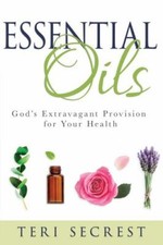 Essential Oils: God’s Extravagant Provision for Your Health by 