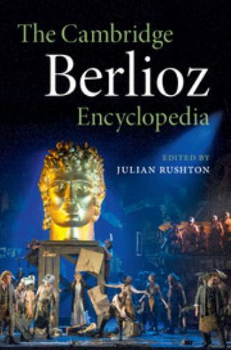 The Cambridge Berlioz Encyclopedia Rushton Hardback Cambridge University Press