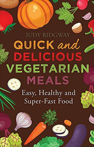 Quick and Delicious Vegetarian Meals: Easy, healthy and super-fast food By Judy