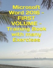 Microsoft Word 2016 - FIRST VOLUME - Training Book with many Exercises by Peter