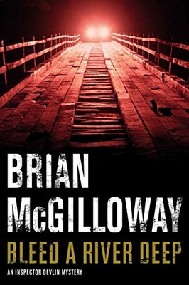 Bleed a River Deep (Inspector Devlin Mystery 3),Brian McGilloway