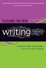 Teaching the New Writing: Technology, Change, and Assessment in the 21st Cen...
