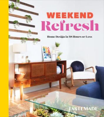 Weekend Refresh: Home Design in 48 Hours or Less: An Interior Design Book by  i