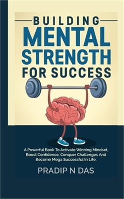 Building Mental Strength For Success: A Powerful Book To Activate Winning Mindse