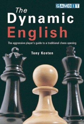 The Dynamic English: The aggressive player's guide to a... - Kosten, Tony