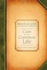 Cure for the Common Life Max Lucado