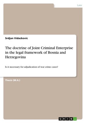 The doctrine of Joint Criminal Enterprise in the legal framework of Bosnia...