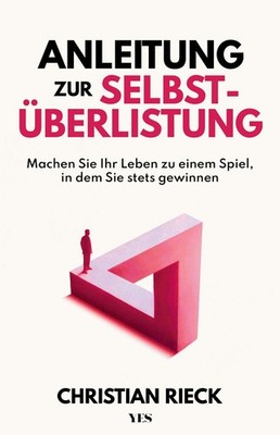 Anleitung zur Selbstüberlistung Machen Sie Ihr Leben zu einem Spiel, in dem S...