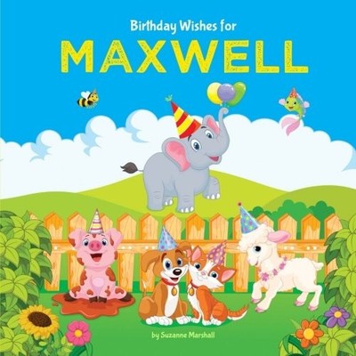 BIRTHDAY WISHES FOR MAXWELL: PERSONALIZED BOOK WITH By Suzanne Marshall **NEW**