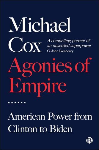 Bristol University Press Agonies Of Empire: American Power From Clinton To Biden - Image 4