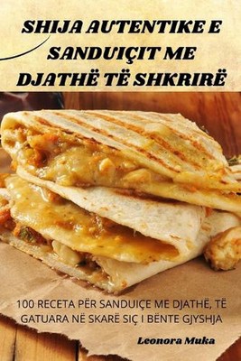 Shija Autentike E Sanduiit Me Djath T Shkrir by Leonora Muka Paperback Book