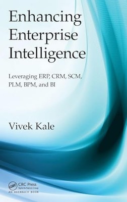 Enhancing Enterprise Intelligence: Leveraging ERP, CRM, SCM, PLM, BPM, and BI b