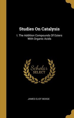 Booge - Studies On Catalysis  I. The Addition Compounds Of Esters With - X555z