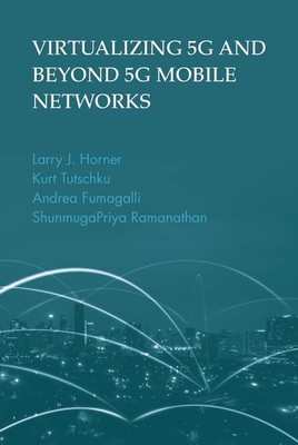 Virtualizing 5G and Beyond 5G Mobile Networks by Larry Horner (English) Hardcove