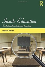 INSIDE EDUCATION: EXPLORING THE ART OF GOOD LEARNING By Stephen O'brien *VG+*