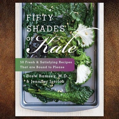 Fifty Shades of Kale: 50 Fresh and Satisfying Recipes That Are Bound to Plea...