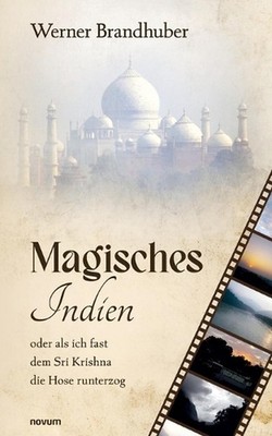 Magisches Indien: oder als ich fast dem Sri Krishna die Hose runterzog by Werner