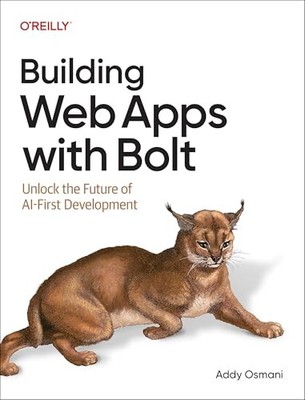 Building Web Apps with Bolt: Unlock the Future of AI-First Development by Addy