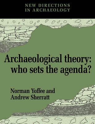 Archaeological Theory Who Sets the Agenda? Yoffee Sherratt Paperback