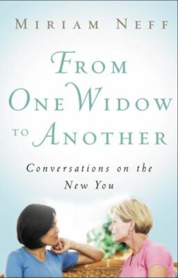 From One Widow to Another: Conversations on the New You by Neff, Miriam