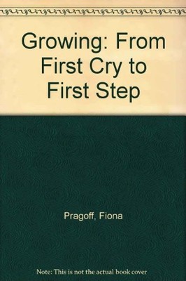 Growing: From First Cry to First Step, Pragoff, Fiona