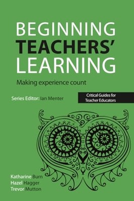 Beginning Teachers' Learning: Making experience count by Katharine Burn NEW