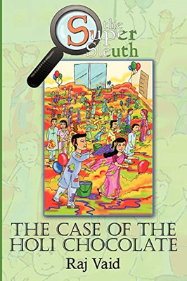 The Case of the Holi Chocolate: the Super Sleuth-Myster -  NEW Raj Vaid 2011