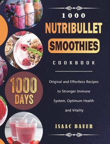 Thumbnail - Isaac Bauer 1000 Nutribullet Smoothies Cookbook (gebundene Ausgabe)