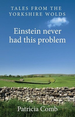 Einstein never had this problem: Tales from the Yorkshire Wolds,