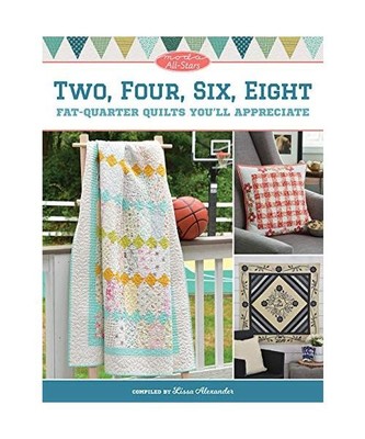 Moda All-Stars - Two, Four, Six, Eight: Fat-Quarter Quilts You'll Appreciate, Li