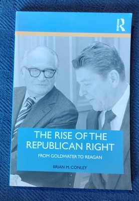 RISE OF THE REPUBLICAN RIGHT by Brian M. Conley (2019)  BRAND NEW UNREAD  TP