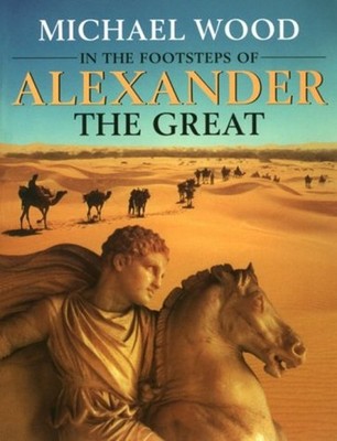 In the Footsteps of Alexander the Great : A Journey from Greece t