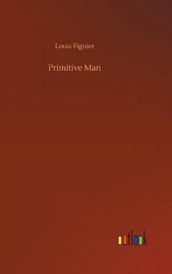 Primitive Man by Louis Figuier (English) Hardcover Book