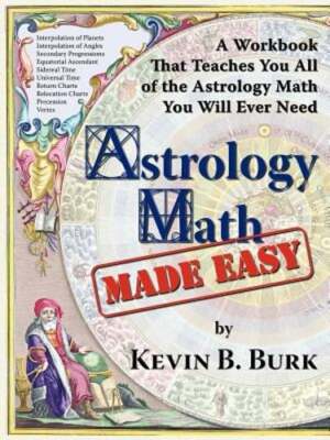 Astrology Math Made Easy by Kevin B Burk: New