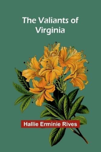 Hallie Erminie Rives The Valiants of Virginia (Tascabile)
