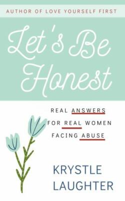 Let's Be Honest: Real Answers for Real Women Facing Abuse by Laughter, Krystl...
