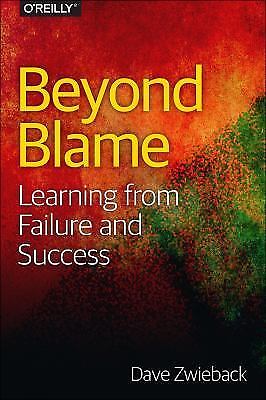 Beyond Blame: Learning from Failure and Success by Zwieback, Dave