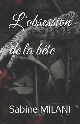 L'obsession de la bte: Quand la survie se r?sume ? se trouver. by Sabine Milani 
