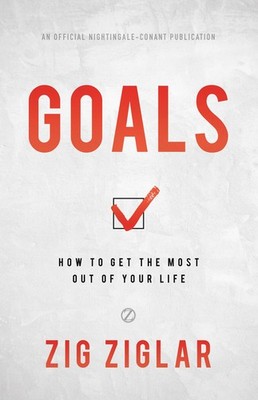 Goals: How to Get the Most Out of Your Life (Official Nightingale Conant Pub...