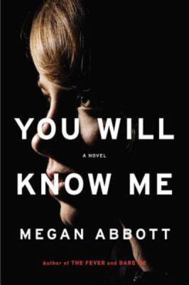 You Will Know Me: A Novel - Hardcover By Abbott, Megan - ACCEPTABLE