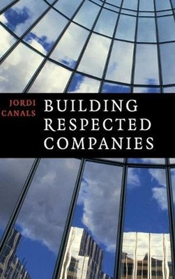Building Respected Companies: Rethinking Business Leadership and the Purpose of
